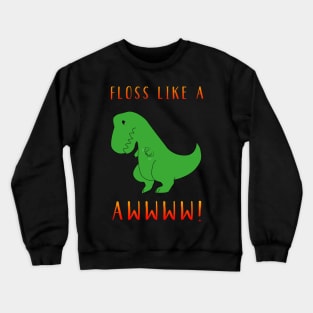 Floss Like A Boss Trend Dance Dinosaur Dino Fun Funny Cute Floss Crewneck Sweatshirt